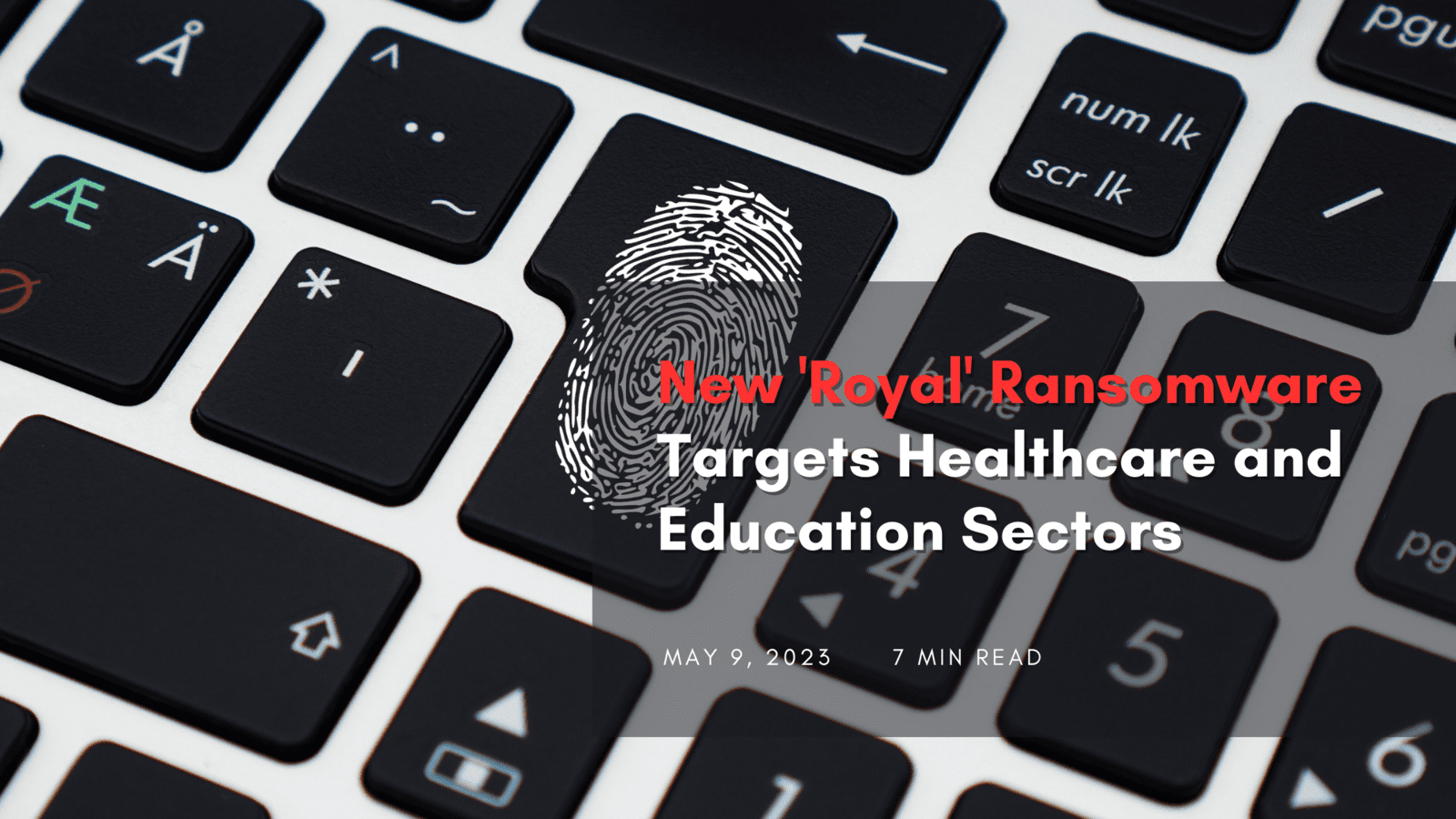 New 'Royal' Ransomware Targets Healthcare and Education Sectors: How to Protect Your Organization